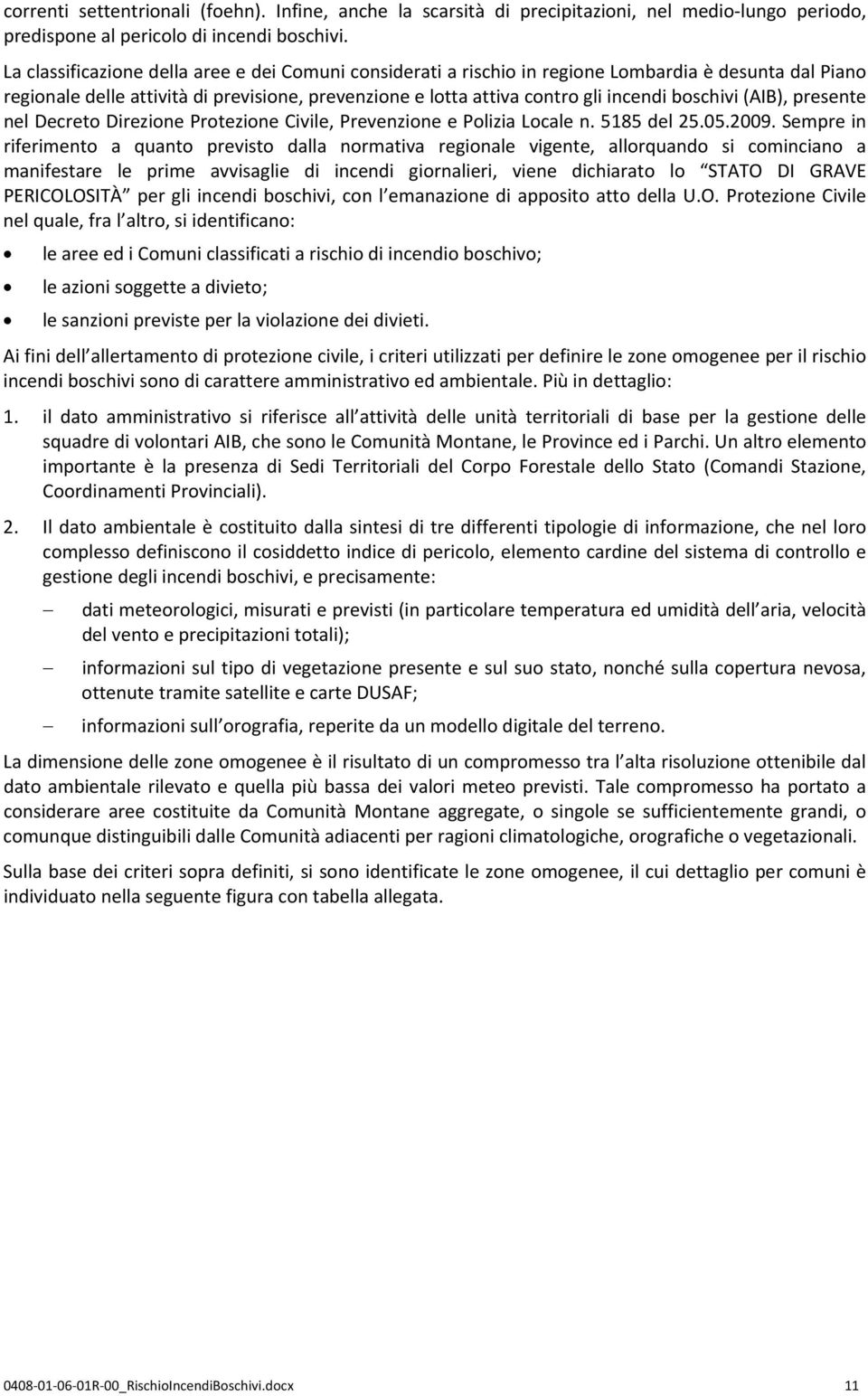 presente nel Decreto Direzione Protezione Civile, Prevenzione e Polizia Locale n. 5185 del 25.05.2009.