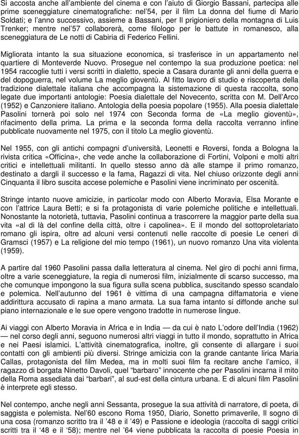 Federico Fellini. Migliorata intanto la sua situazione economica, si trasferisce in un appartamento nel quartiere di Monteverde Nuovo.