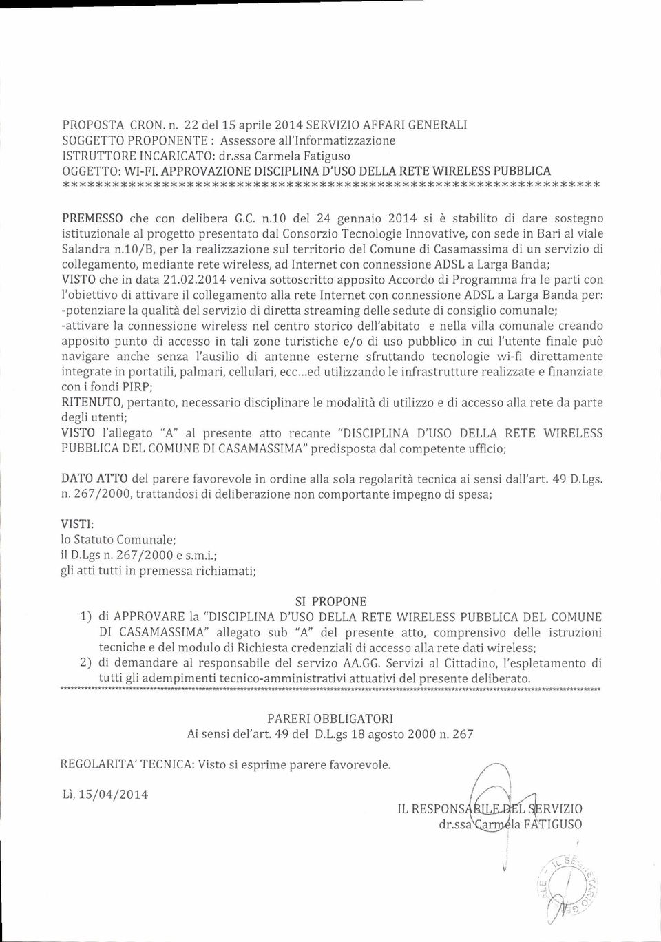 10 del 24 gennaio 2074 si è stabilito di dare sostegno istituzionale al progetto presentato dal Consorzio Tecnologie Innovative, con sede in Bari al viale Salandra n.