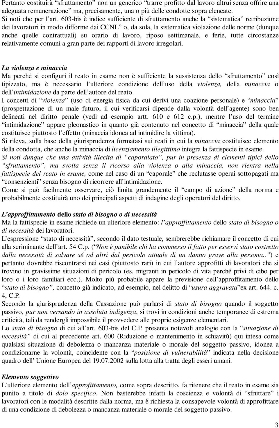 603-bis è indice sufficiente di sfruttamento anche la sistematica retribuzione dei lavoratori in modo difforme dai CCNL o, da sola, la sistematica violazione delle norme (dunque anche quelle