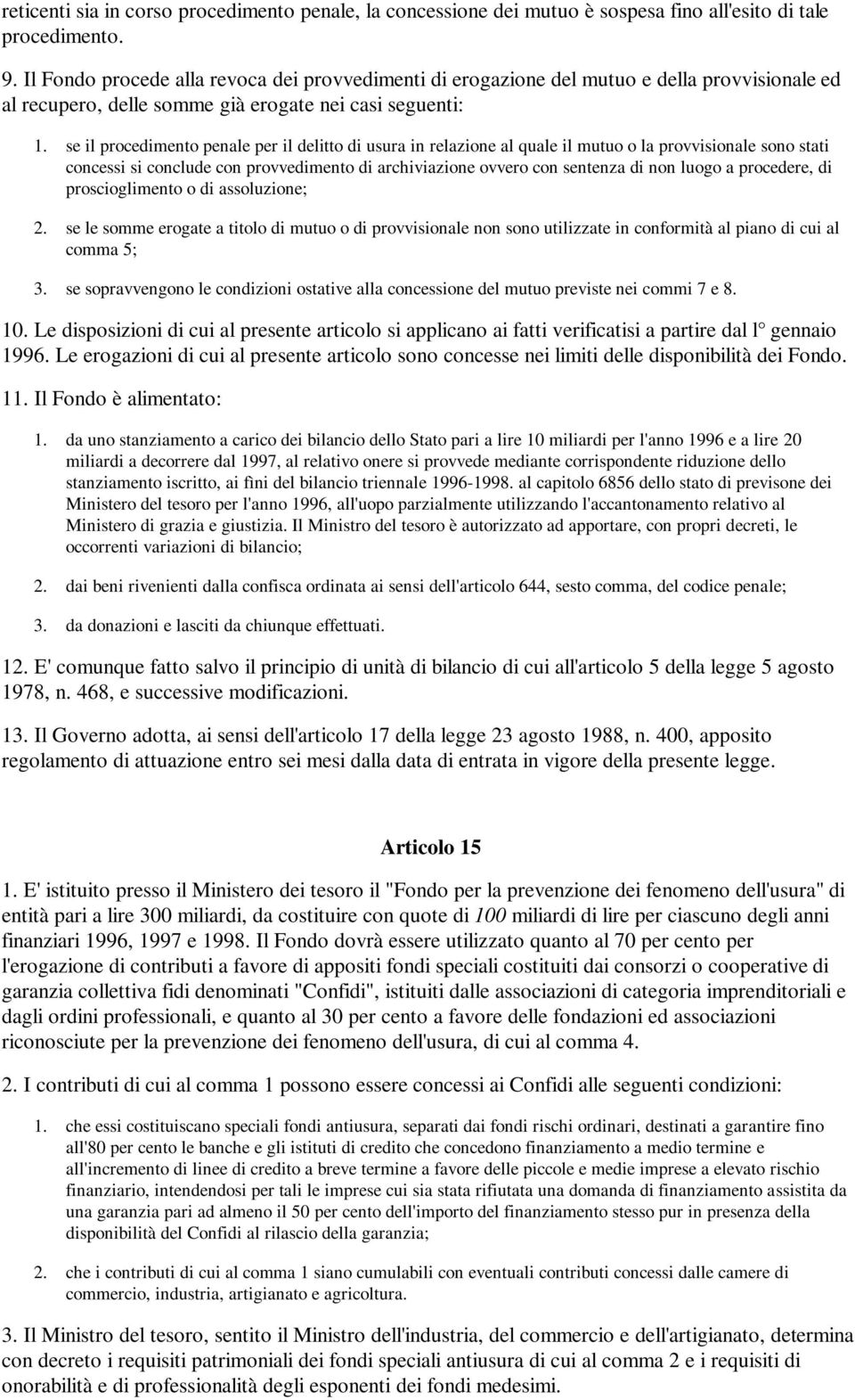 se il procedimento penale per il delitto di usura in relazione al quale il mutuo o la provvisionale sono stati concessi si conclude con provvedimento di archiviazione ovvero con sentenza di non luogo