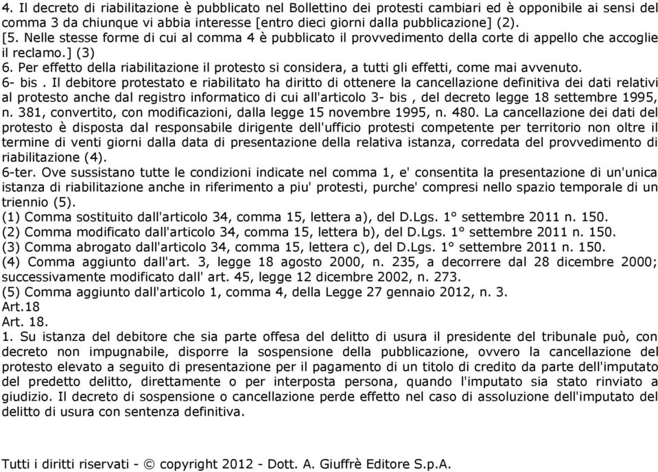 Per effetto della riabilitazione il protesto si considera, a tutti gli effetti, come mai avvenuto. 6- bis.