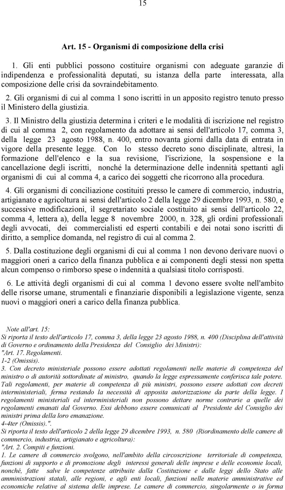 sovraindebitamento. 2. Gli organismi di cui al comma 1 sono iscritti in un apposito registro tenuto presso il Ministero della giustizia. 3.