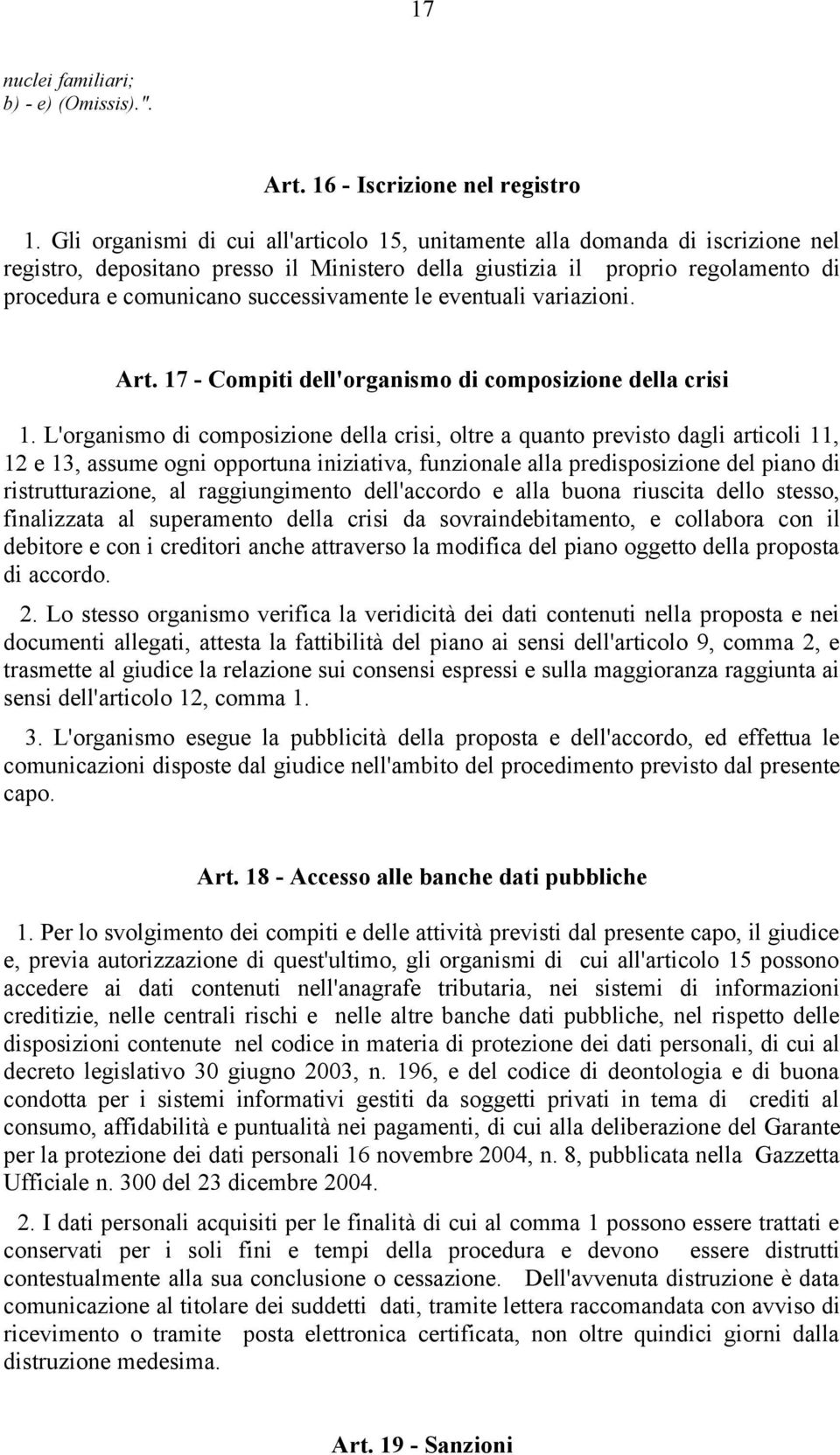 successivamente le eventuali variazioni. Art. 17 - Compiti dell'organismo di composizione della crisi 1.