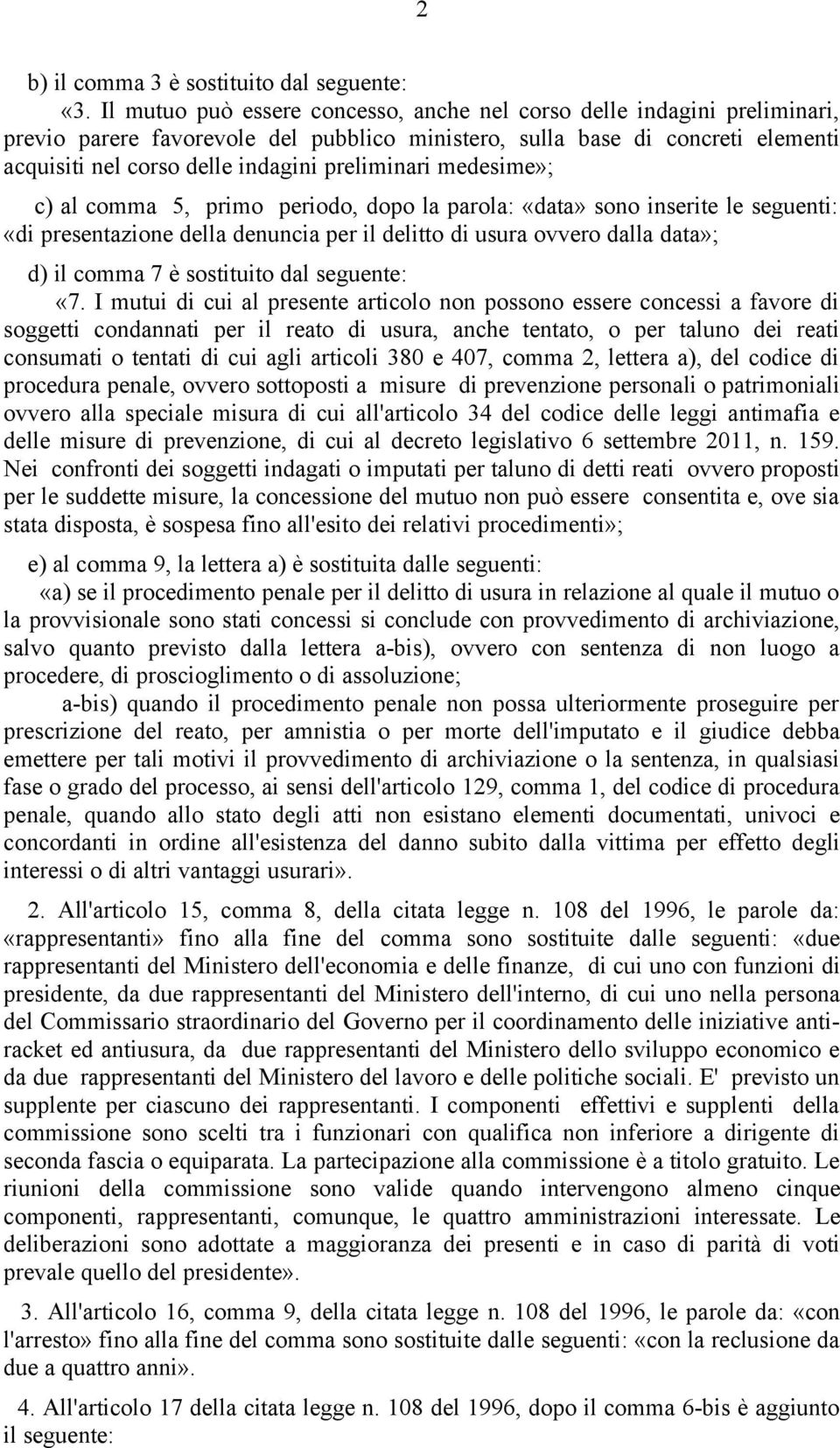 preliminari medesime»; c) al comma 5, primo periodo, dopo la parola: «data» sono inserite le seguenti: «di presentazione della denuncia per il delitto di usura ovvero dalla data»; d) il comma 7 è