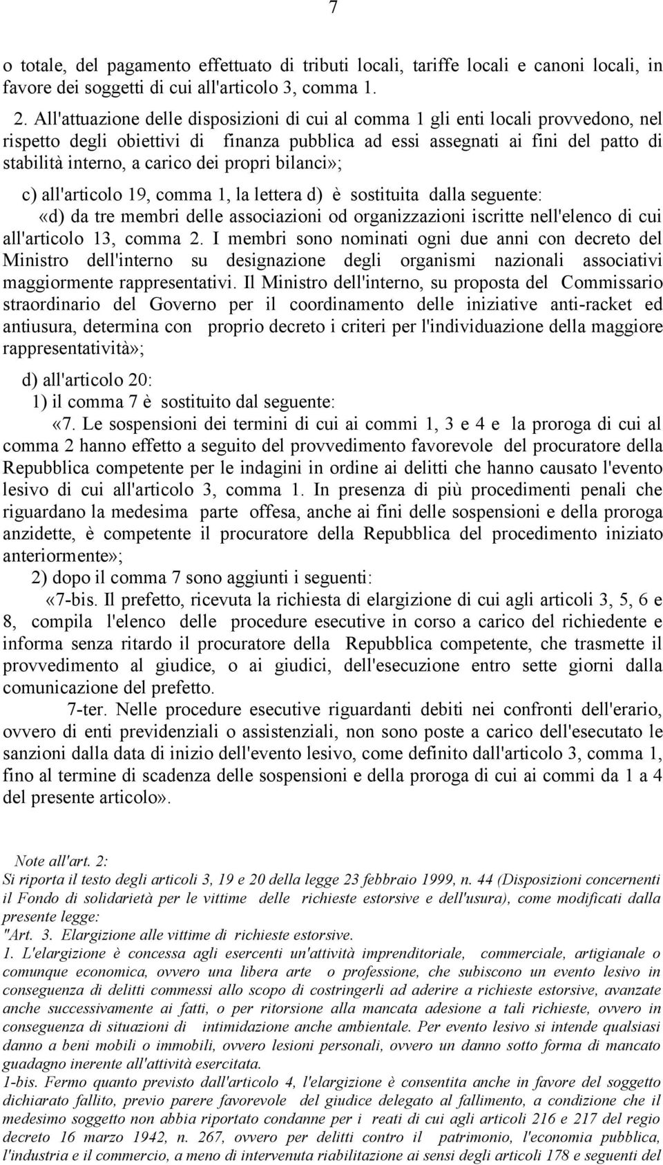 propri bilanci»; c) all'articolo 19, comma 1, la lettera d) è sostituita dalla seguente: «d) da tre membri delle associazioni od organizzazioni iscritte nell'elenco di cui all'articolo 13, comma 2.