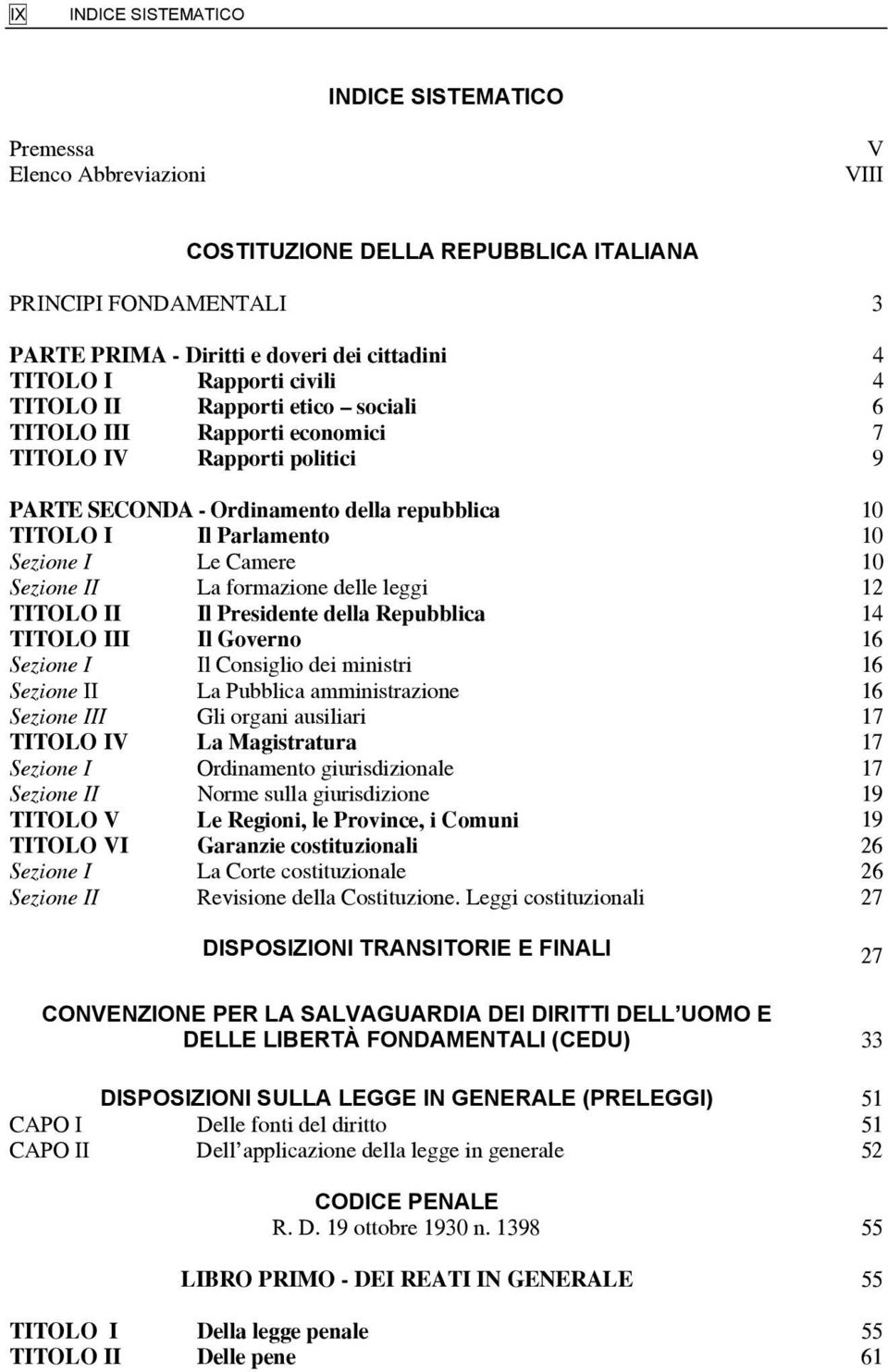 delle leggi 12 TITOLO II Il Presidente della Repubblica 14 TITOLO III Il Governo 16 Sezione I Il Consiglio dei ministri 16 Sezione II La Pubblica amministrazione 16 Sezione III Gli organi ausiliari