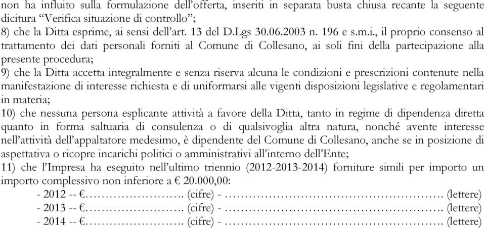 , il proprio consenso al trattamento dei dati personali forniti al Comune di Collesano, ai soli fini della partecipazione alla presente procedura; 9) che la Ditta accetta integralmente e senza