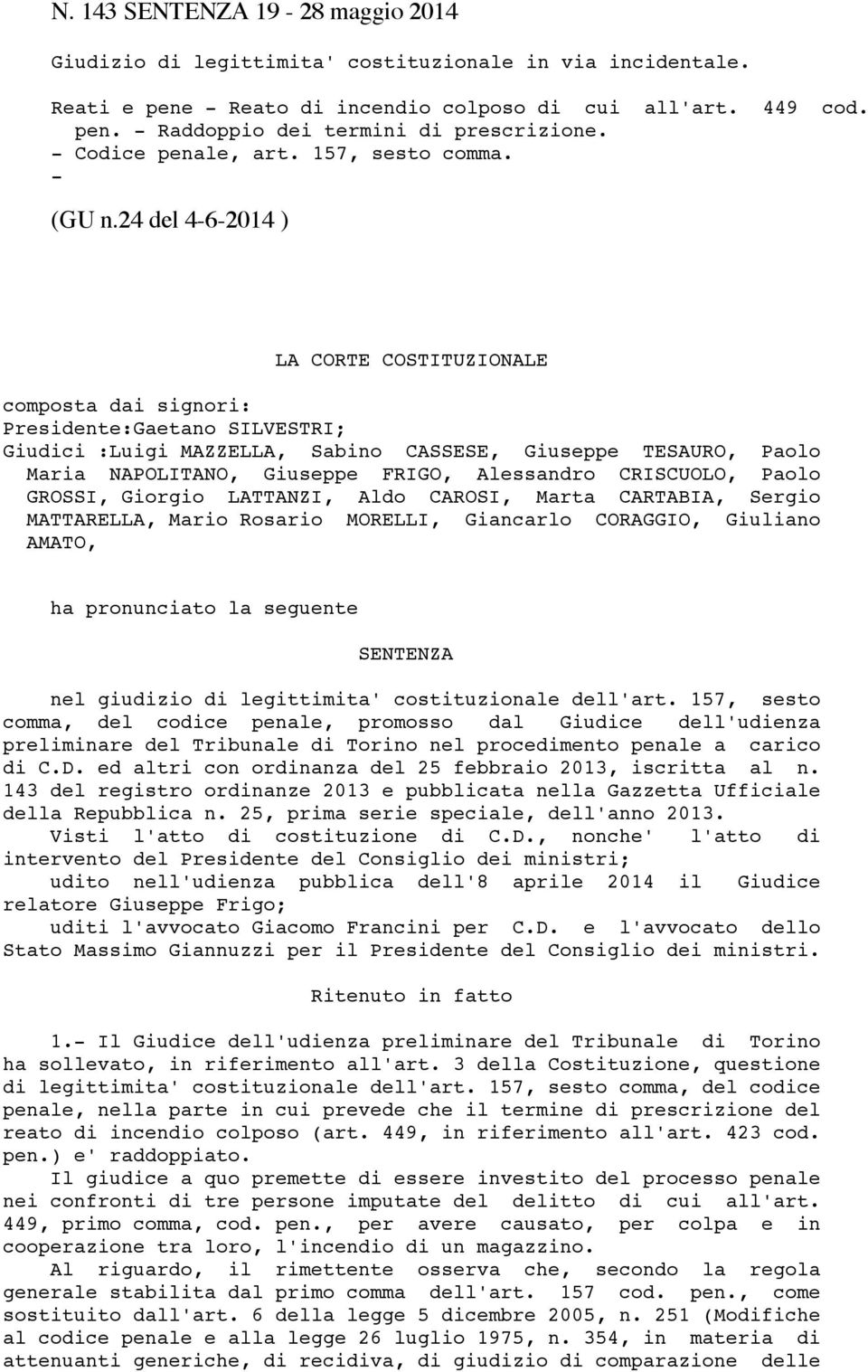 24 del 4-6-2014 ) LA CORTE COSTITUZIONALE composta dai signori: Presidente:Gaetano SILVESTRI; Giudici :Luigi MAZZELLA, Sabino CASSESE, Giuseppe TESAURO, Paolo Maria NAPOLITANO, Giuseppe FRIGO,