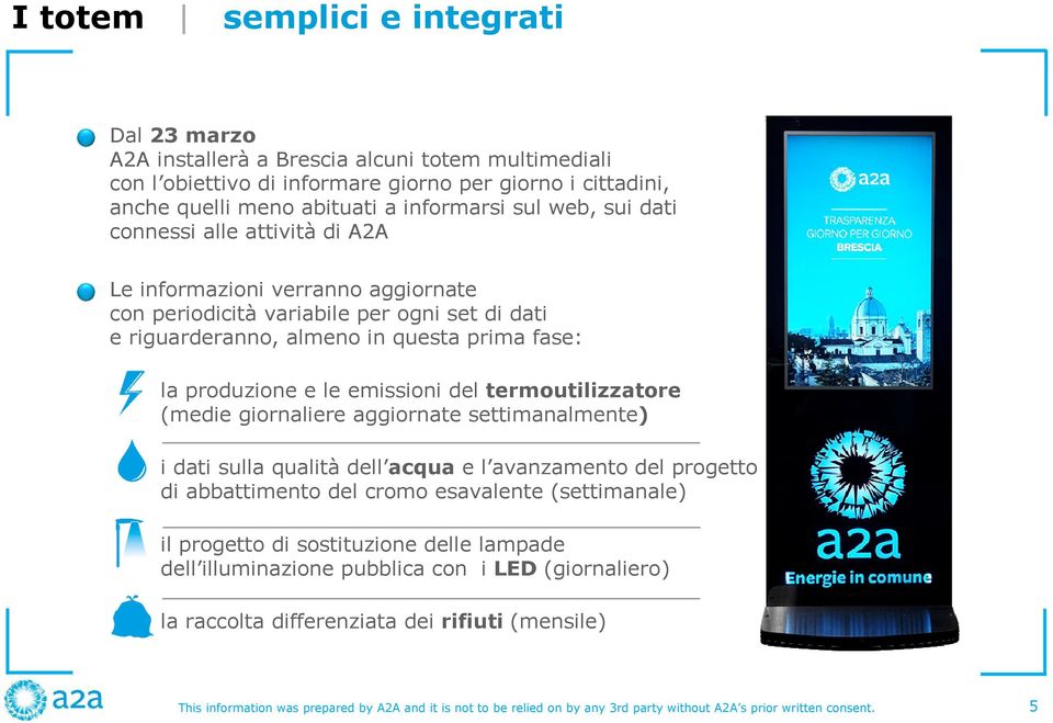 fase: - la produzione e le emissioni del termoutilizzatore (medie giornaliere aggiornate settimanalmente) - i dati sulla qualità dell acqua e l avanzamento del progetto di