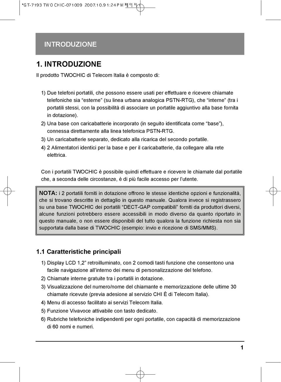 analogica PSTN-RTG), che interne (tra i portatili stessi, con la possibilità di associare un portatile aggiuntivo alla base fornita in dotazione).