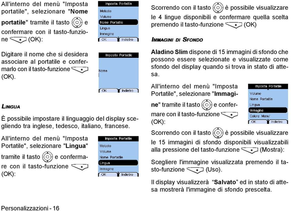 All'interno del menù "Imposta Portatile", selezionare "Lingua" tramite il tasto e confermare con il tasto-funzione Scorrendo con il tasto è possibile visualizzare le 4 lingue disponibili e confermare