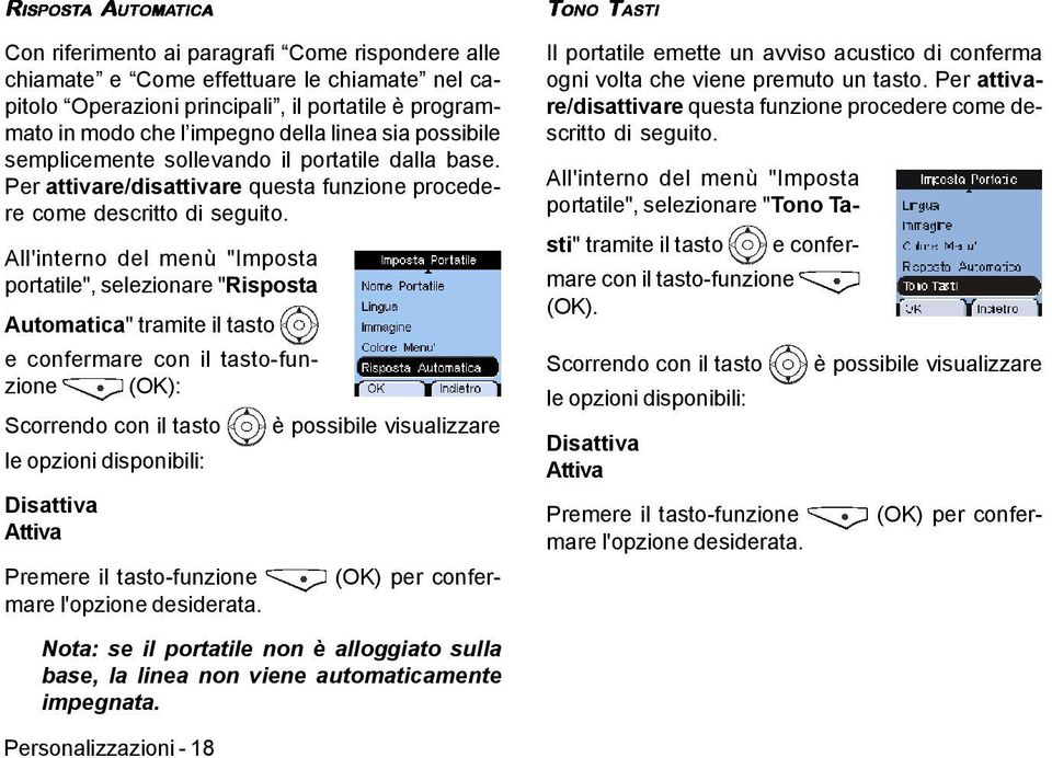 All'interno del menù "Imposta portatile", selezionare "Risposta Automatica" tramite il tasto e confermare con il tasto-funzione Scorrendo con il tasto è possibile visualizzare le opzioni disponibili: