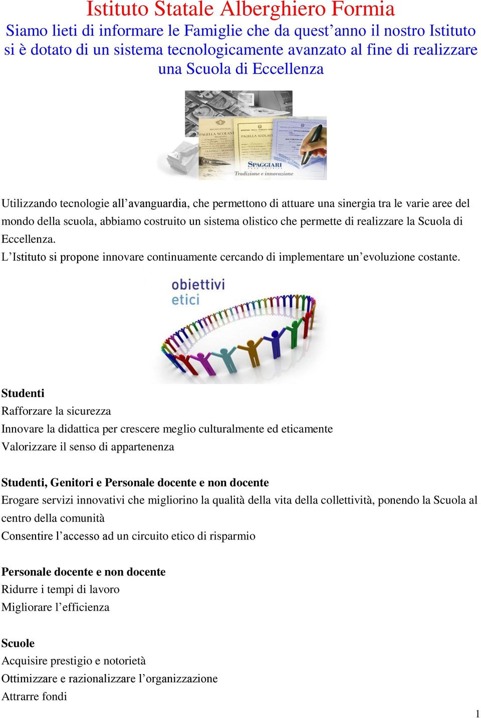 Scuola di Eccellenza. L Istituto si propone innovare continuamente cercando di implementare un evoluzione costante.