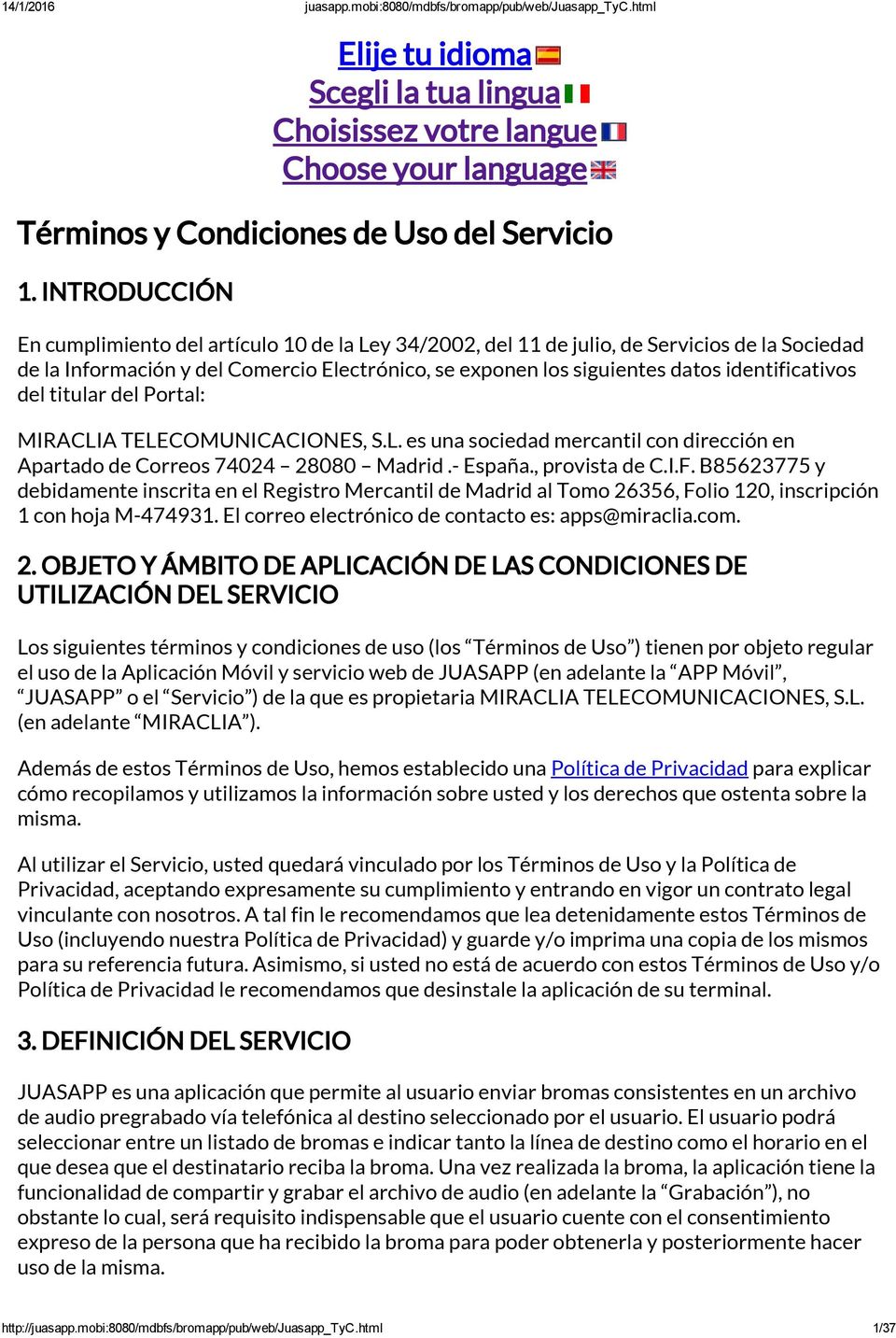 identificativos del titular del Portal: MIRACLIA TELECOMUNICACIONES, S.L. es una sociedad mercantil con dirección en Apartado de Correos 74024 28080 Madrid.- España., provista de C.I.F.