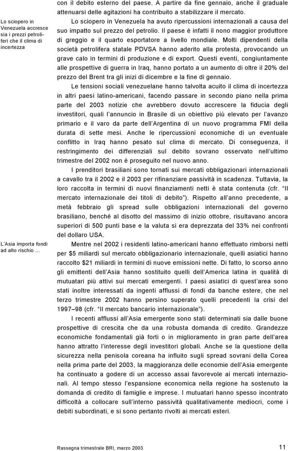 Lo sciopero in Venezuela ha avuto ripercussioni internazionali a causa del suo impatto sul prezzo del petrolio.