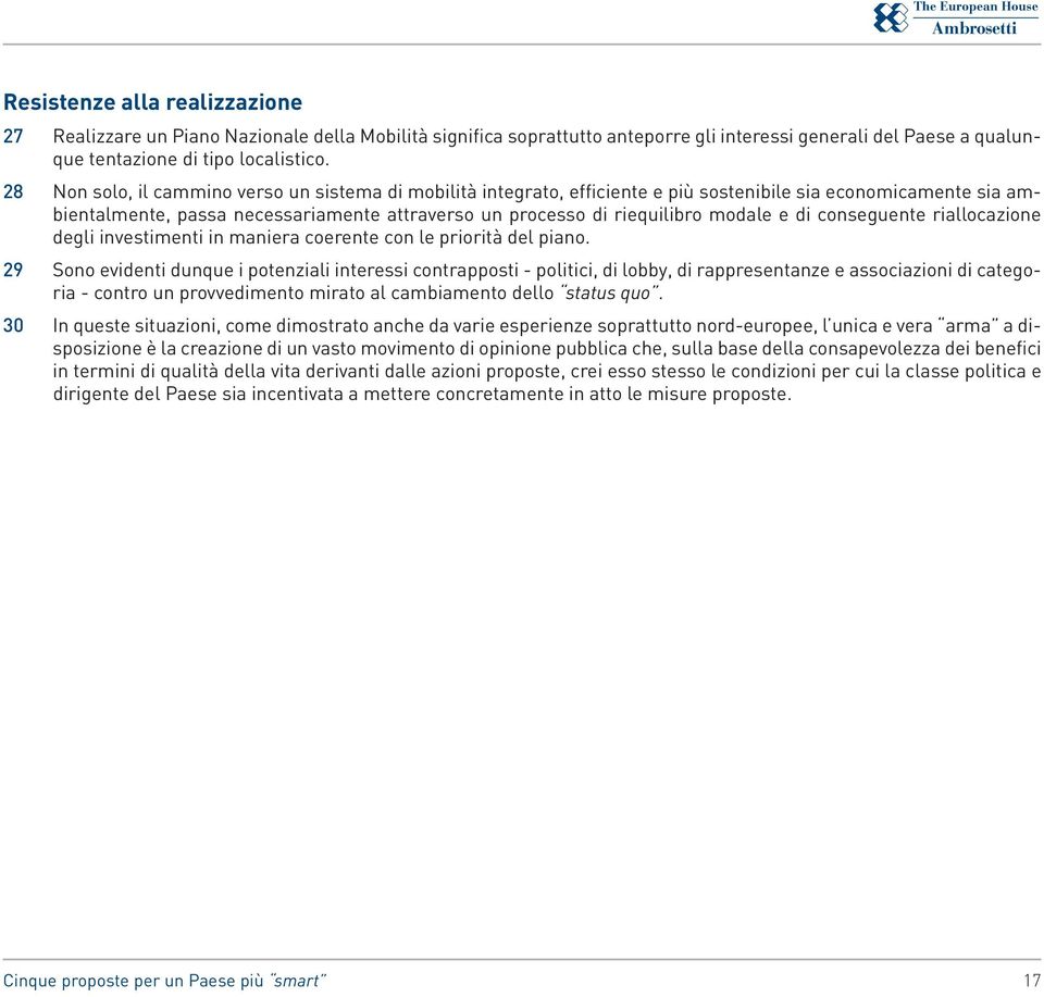 e di conseguente riallocazione degli investimenti in maniera coerente con le priorità del piano.