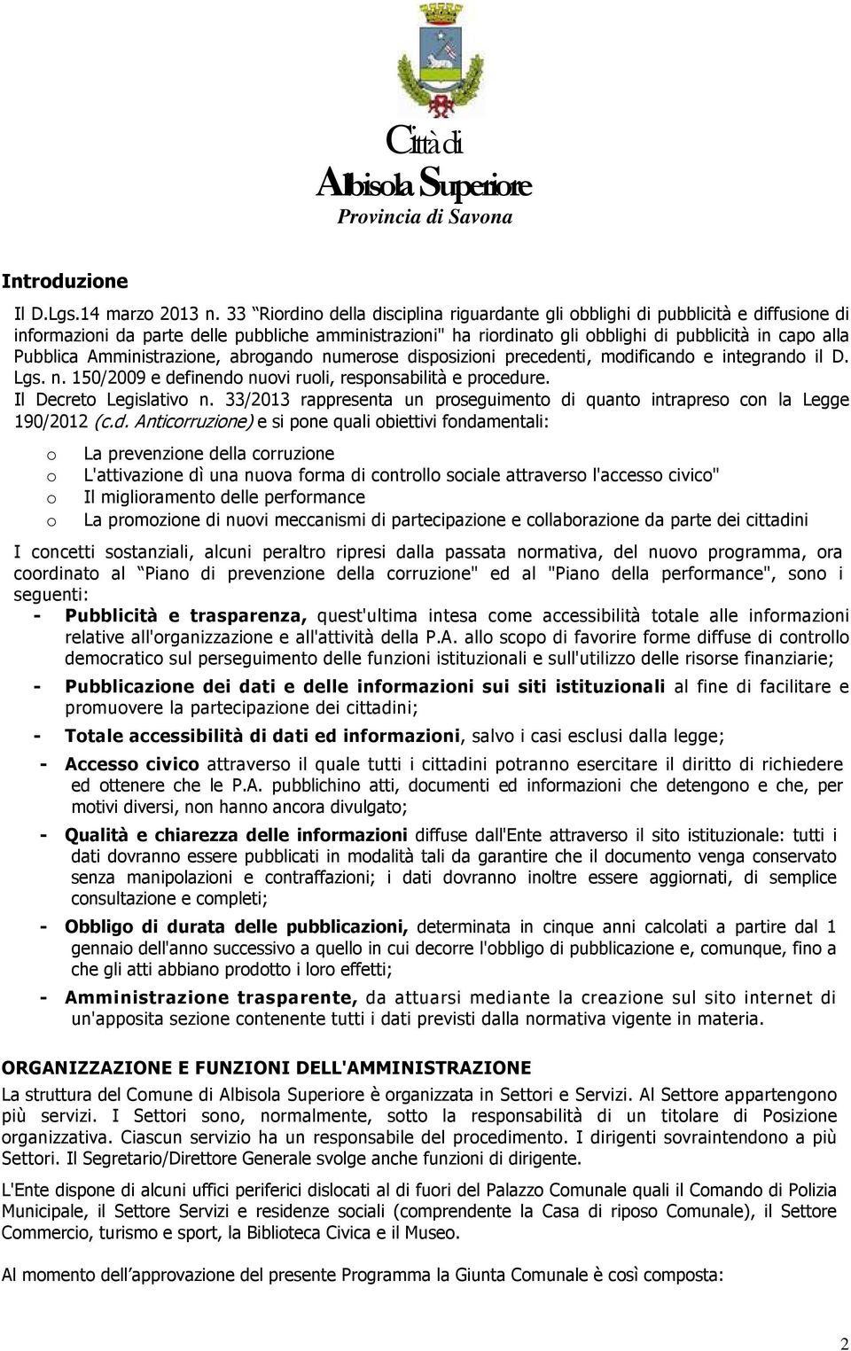 Amministrazine, abrgand numerse dispsizini precedenti, mdificand e integrand il D. Lgs. n. 150/2009 e definend nuvi ruli, respnsabilità e prcedure. Il Decret Legislativ n.