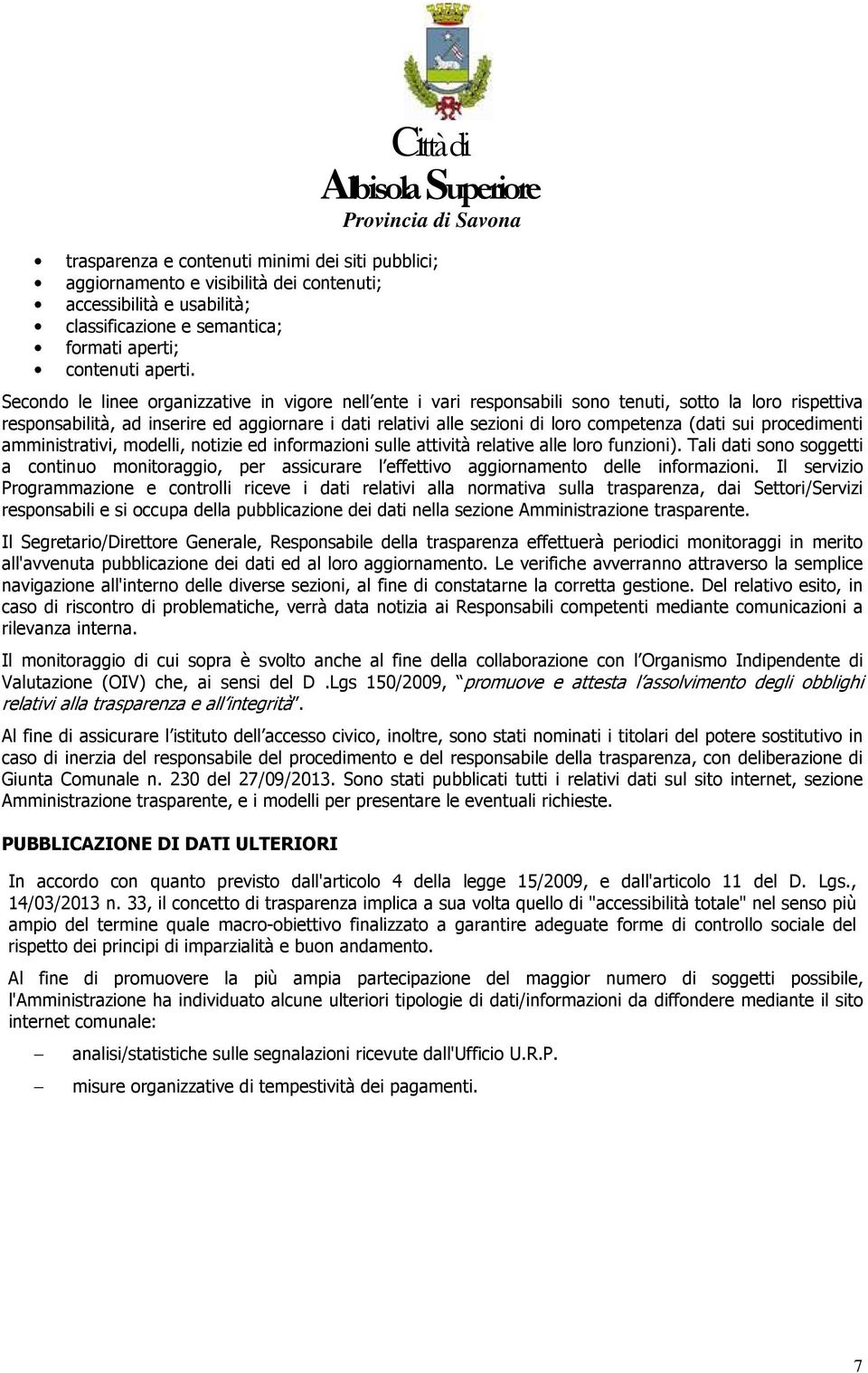 prcedimenti amministrativi, mdelli, ntizie ed infrmazini sulle attività relative alle lr funzini). Tali dati sn sggetti a cntinu mnitraggi, per assicurare l effettiv aggirnament delle infrmazini.