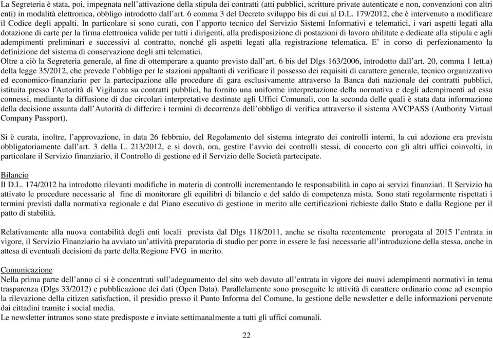 In particolare si sono curati, con l apporto tecnico del Servizio Sistemi Informativi e telematici, i vari aspetti legati alla dotazione di carte per la firma elettronica valide per tutti i