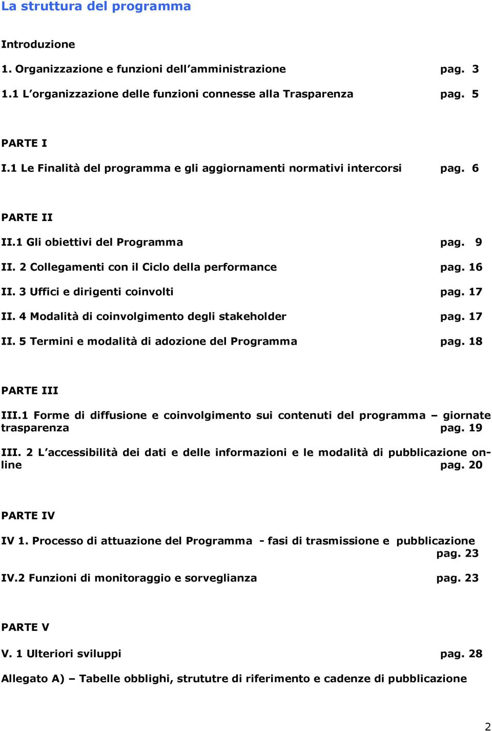 3 Uffici e dirigenti coinvolti pag. 17 II. 4 Modalità di coinvolgimento degli stakeholder pag. 17 II. 5 Termini e modalità di adozione del Programma pag. 18 PARTE III III.