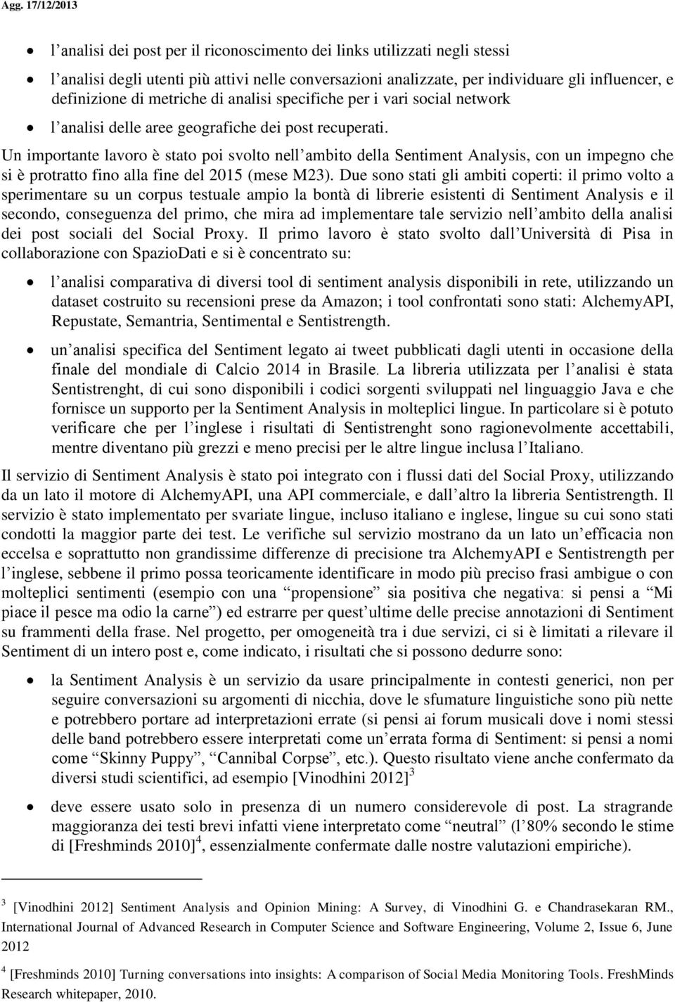 Un importante lavoro è stato poi svolto nell ambito della Sentiment Analysis, con un impegno che si è protratto fino alla fine del 2015 (mese M23).