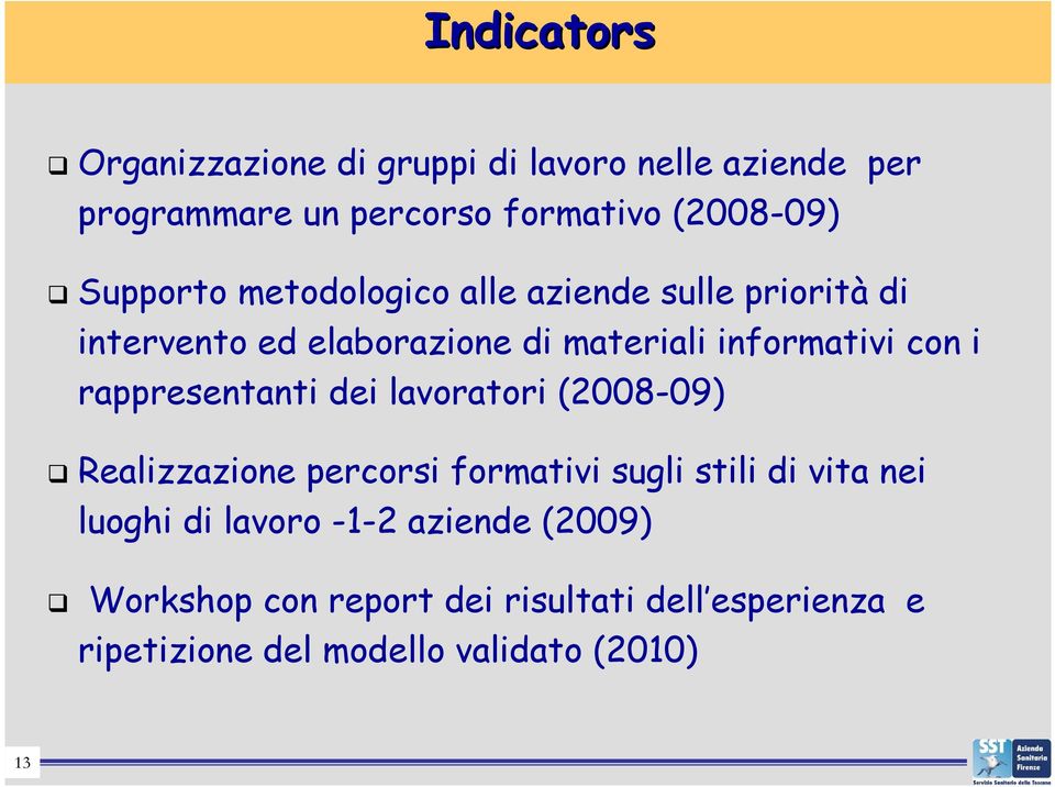 rappresentanti dei lavoratori (2008-09) Realizzazione percorsi formativi sugli stili di vita nei luoghi di