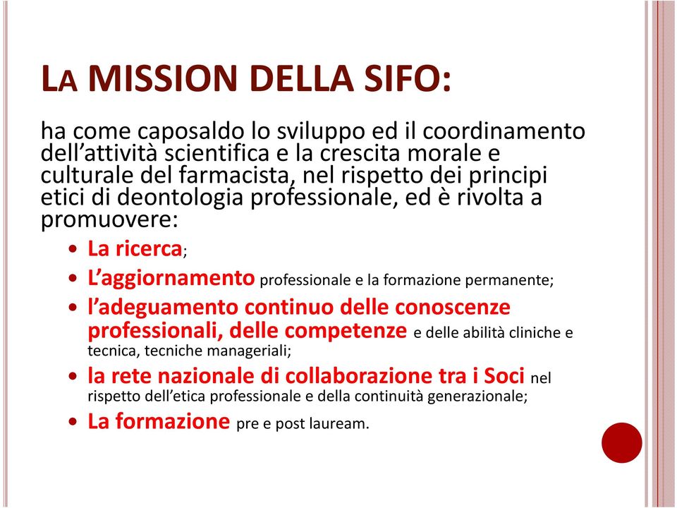 permanente; l adeguamento continuo delle conoscenze professionali, delle competenze e delle abilità cliniche e tecnica, tecniche manageriali; la