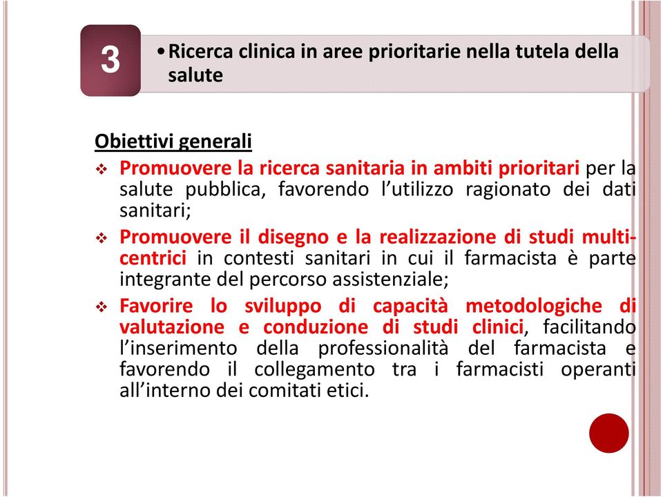 cui il farmacista è parte integrante del percorso assistenziale; Favorire lo sviluppo di capacità metodologiche di valutazione e conduzione di studi