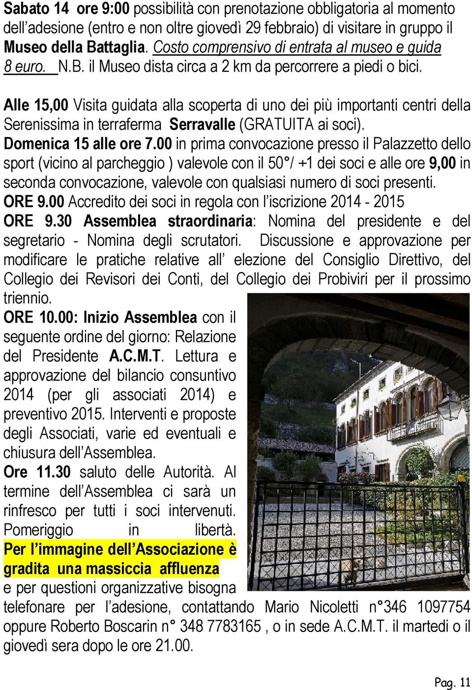 Alle 15,00 Visita guidata alla scoperta di uno dei più importanti centri della Serenissima in terraferma Serravalle (GRATUITA ai soci). Domenica 15 alle ore 7.