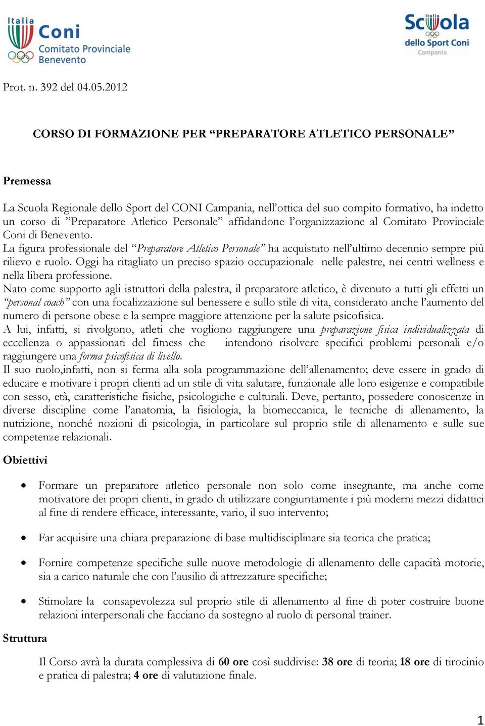 Atletico Personale affidandone l organizzazione al Comitato Provinciale Coni di Benevento.
