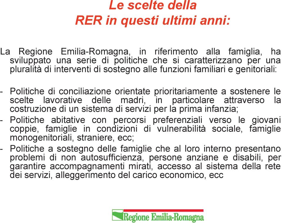 sistema di servizi per la prima infanzia; - Politiche abitative con percorsi preferenziali verso le giovani coppie, famiglie in condizioni di vulnerabilità sociale, famiglie monogenitoriali,