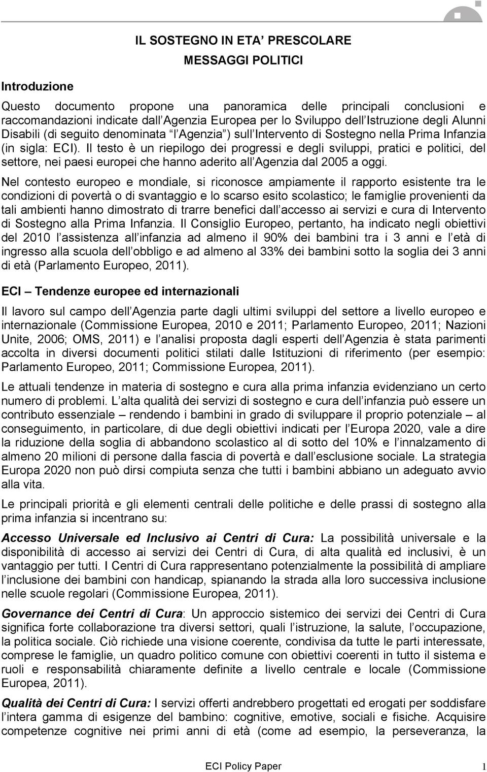 Il testo è un riepilogo dei progressi e degli sviluppi, pratici e politici, del settore, nei paesi europei che hanno aderito all Agenzia dal 2005 a oggi.