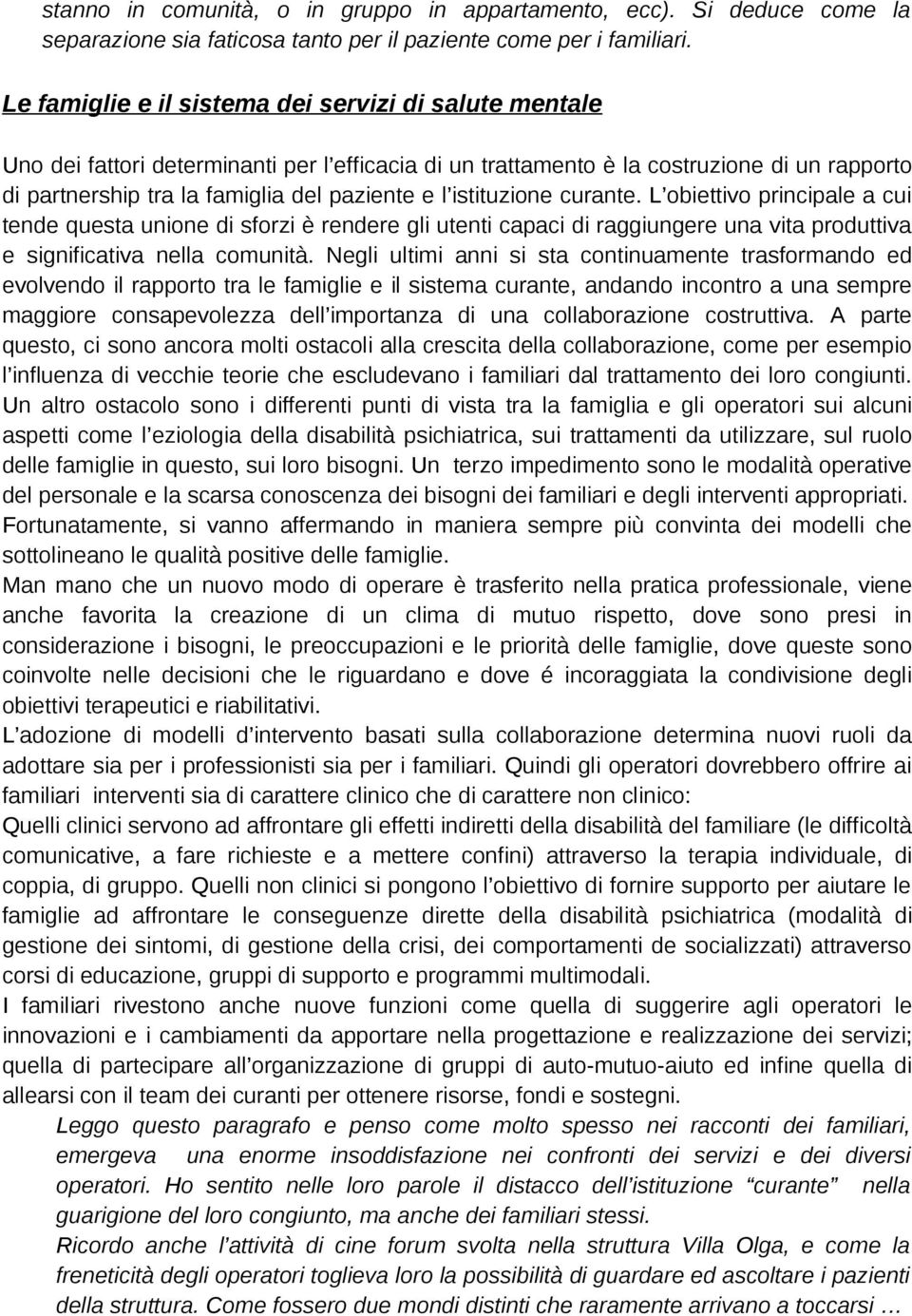 istituzione curante. L obiettivo principale a cui tende questa unione di sforzi è rendere gli utenti capaci di raggiungere una vita produttiva e significativa nella comunità.