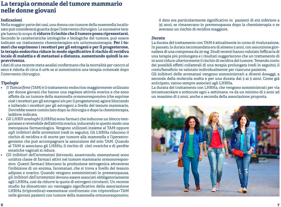 Secondo le caratteristiche istologiche e biologiche del tumore, può essere indicato un trattamento chemioterapico e/o un ormonoterapia.