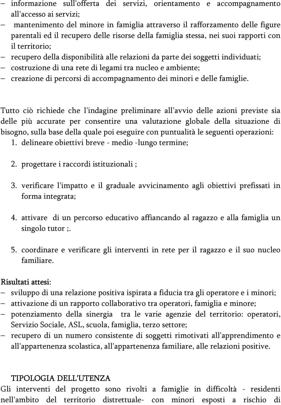 ambiente; creazione di percorsi di accompagnamento dei minori e delle famiglie.