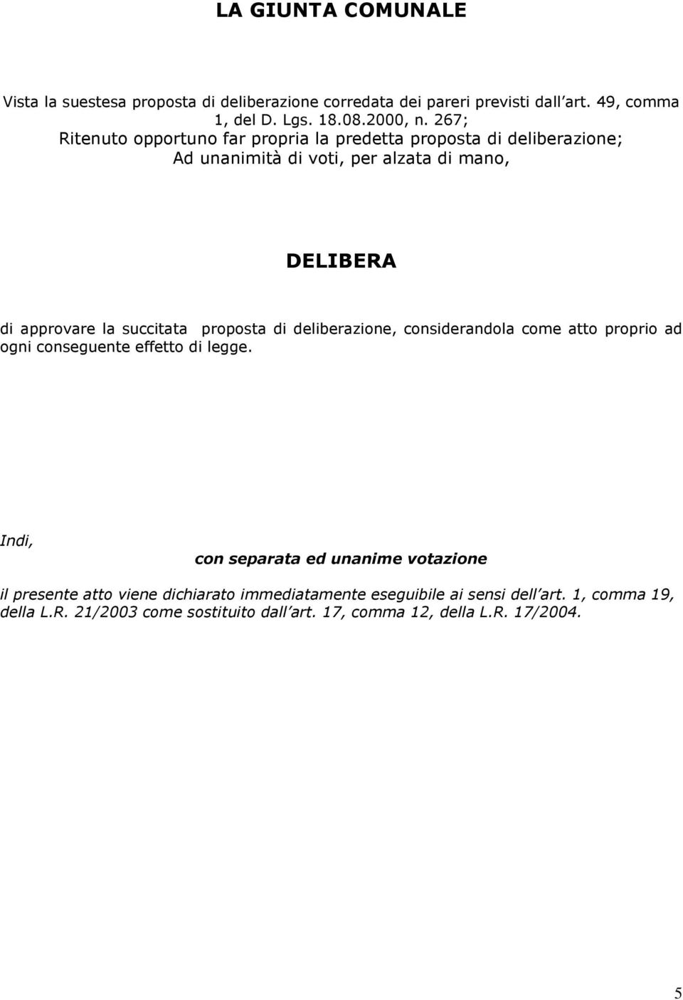 proposta di deliberazione, considerandola come atto proprio ad ogni conseguente effetto di legge.