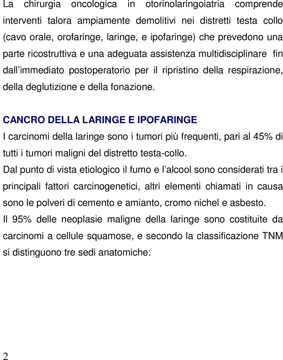 CANCRO DELLA LARINGE E IPOFARINGE I carcinomi della laringe sono i tumori più frequenti, pari al 45% di tutti i tumori maligni del distretto testa-collo.