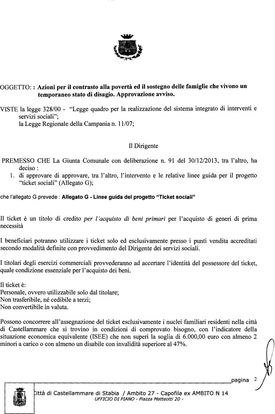 11/07; Il Dirigente PREMESSO CHE La Giunta Comunale con deliberazione n. 91 del 30/12/2013, tra l'altro, ha deciso: l.