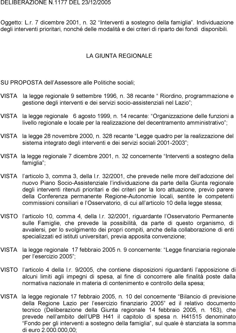 LA GIUNTA REGIONALE SU PROPOSTA dell Assessore alle Politiche sociali; VISTA la legge regionale 9 settembre 1996, n.