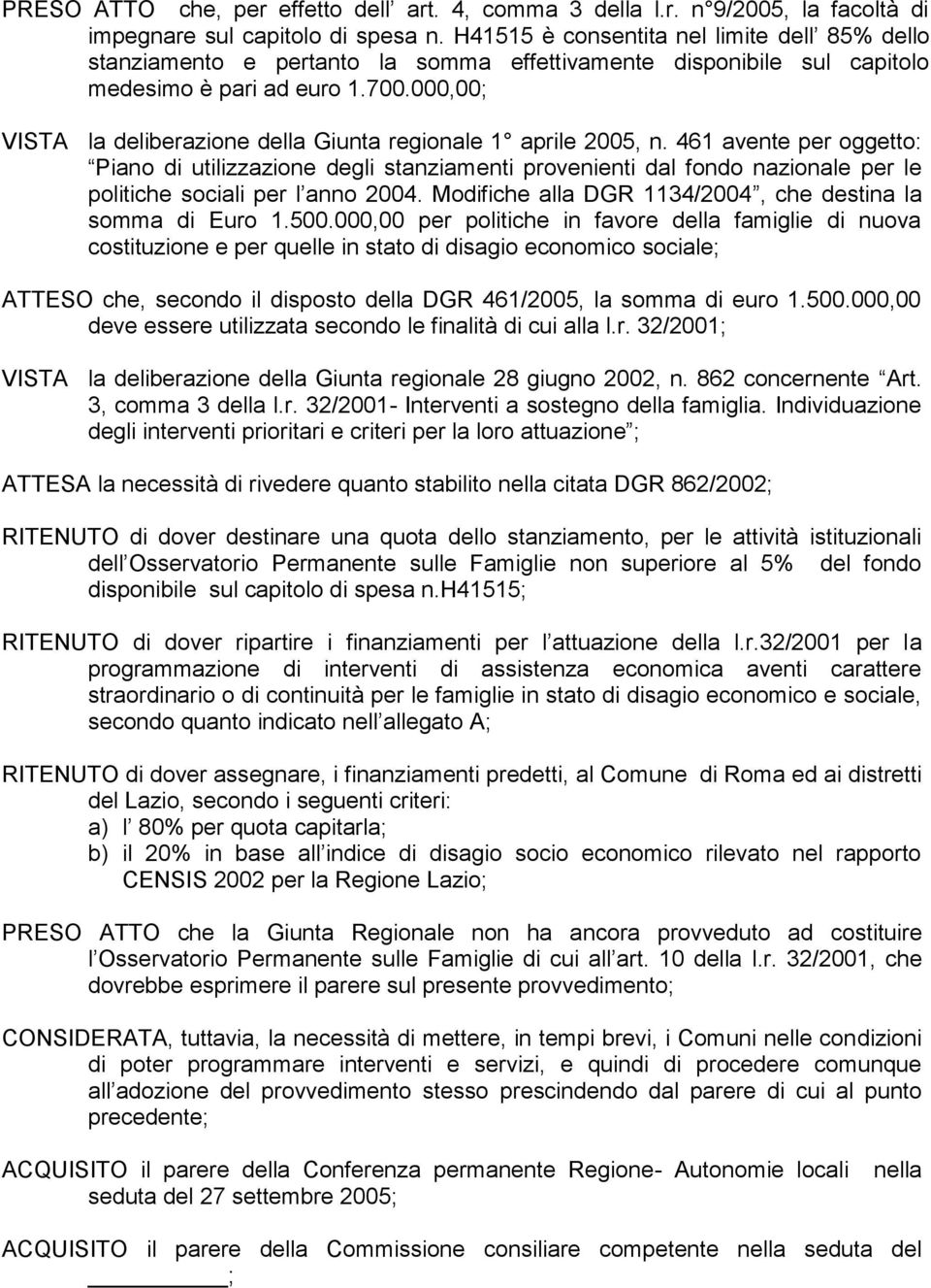 000,00; VISTA la deliberazione della Giunta regionale 1 aprile 2005, n.