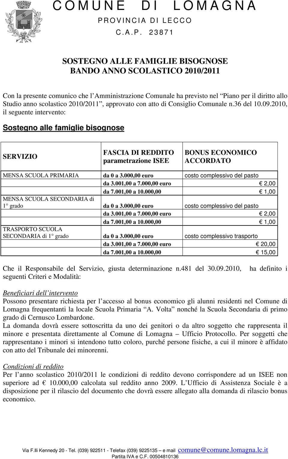 2010, il seguente intervento: Sostegno alle famiglie bisognose SERVIZIO FASCIA DI REDDITO parametrazione ISEE BONUS ECONOMICO ACCORDATO MENSA SCUOLA PRIMARIA da 0 a 3.