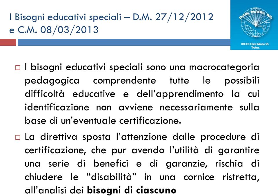 08/03/2013 I bisogni educativi speciali sono una macrocategoria pedagogica comprendente tutte le possibili difficoltà educative e