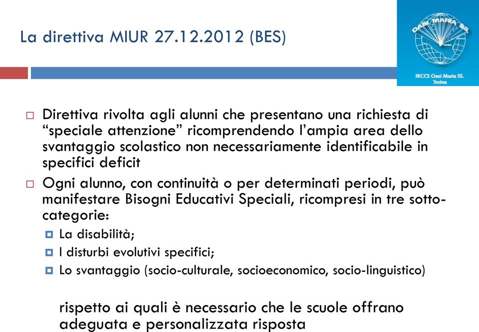 scolastico non necessariamente identificabile in specifici deficit Ogni alunno, con continuità o per determinati periodi, può manifestare