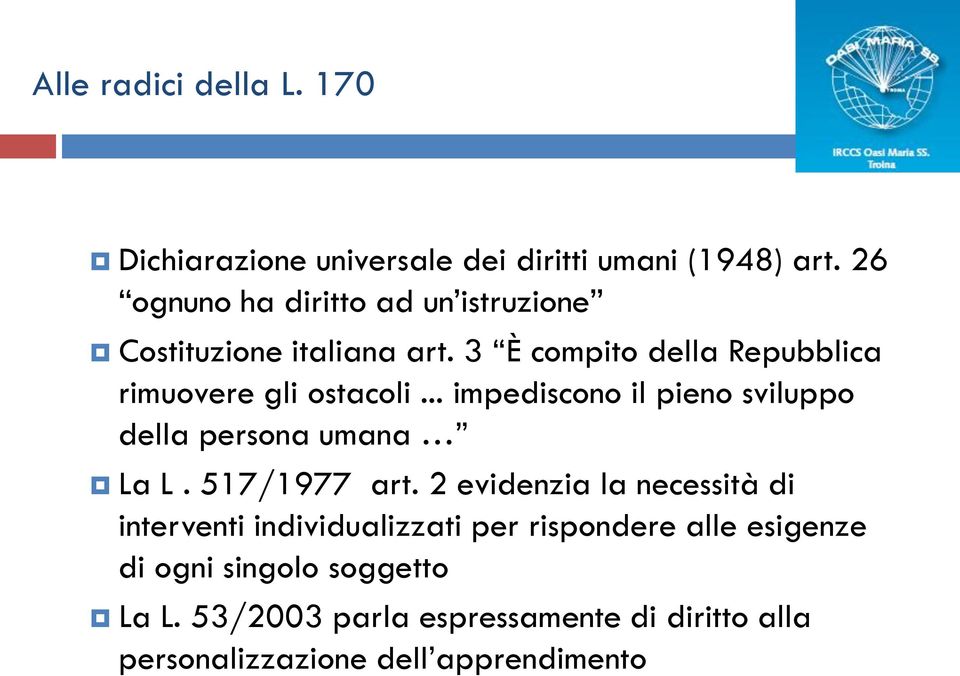 .. impediscono il pieno sviluppo della persona umana La L. 517/1977 art.