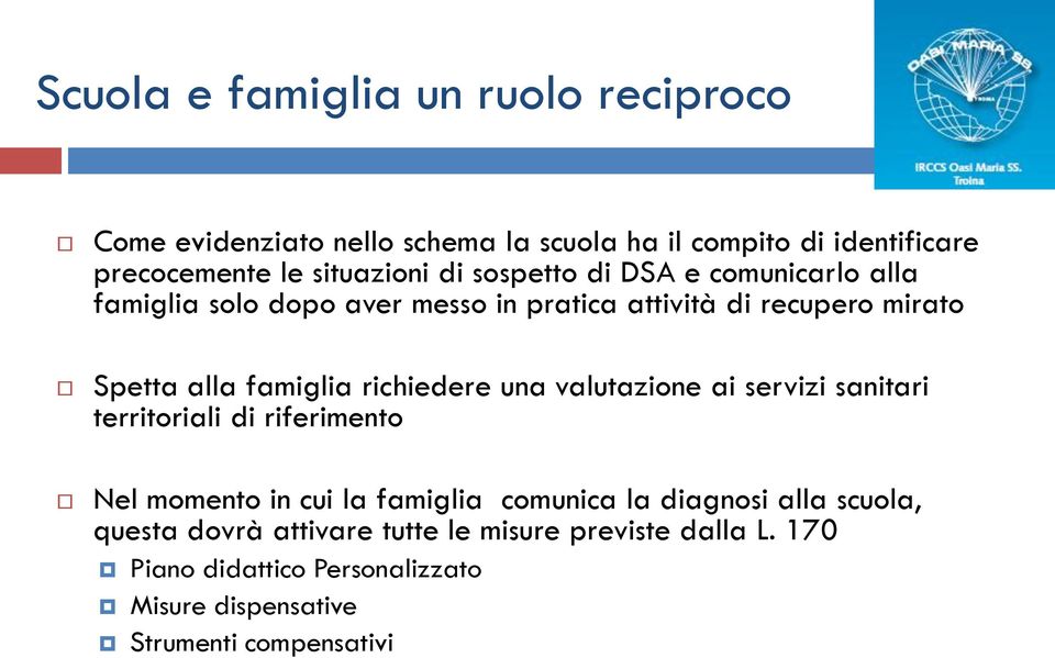 richiedere una valutazione ai servizi sanitari territoriali di riferimento Nel momento in cui la famiglia comunica la diagnosi alla