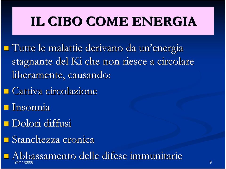 liberamente, causando: Cattiva circolazione Insonnia Dolori