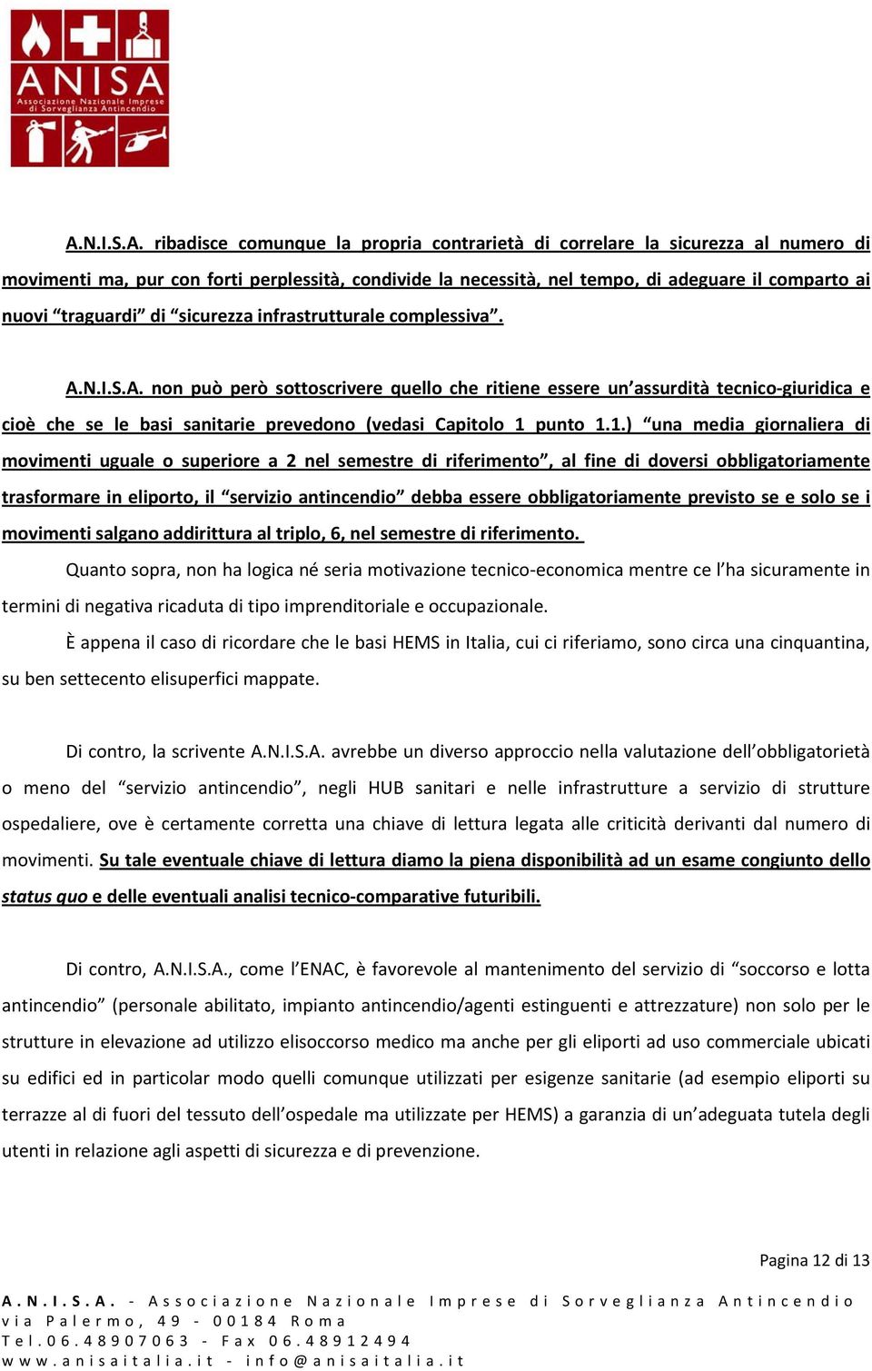 N.I.S.A. non può però sottoscrivere quello che ritiene essere un assurdità tecnico giuridica e cioè che se le basi sanitarie prevedono (vedasi Capitolo 1 