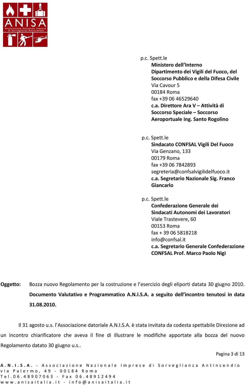 Franco Giancarlo Confederazione Generale dei Sindacati Autonomi dei Lavoratori Viale Trastevere, 60 00153 Roma fax + 39 06 5818218 info@confsal.it c.a. Segretario Generale Confederazione CONFSAL Prof.