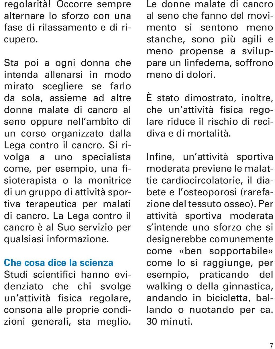 cancro. Si rivolga a uno specialista come, per esempio, una fisioterapista o la monitrice di un gruppo di attività sportiva terapeutica per malati di cancro.